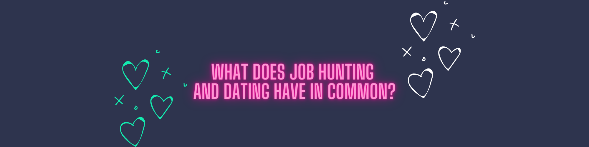 What Does Job Hunting and Dating Have In Common?